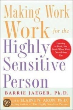 Making Work Work for the Highly Sensitive Person Making Work Work for the Highly Sensitive Person