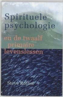 Spirituele Psychologie en de twaalf primaire levenslessen van Steve Rother