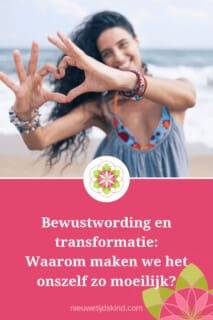 Bewustwording en transformatie: Waarom maken we het onszelf zo moeilijk?