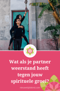 Wat als je partner weerstand heeft tegen jouw spirituele groei?