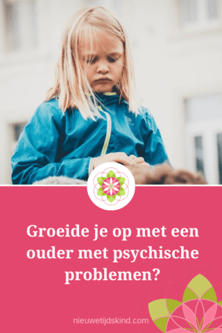 Groeide je op met een ouder met psychische problemen?