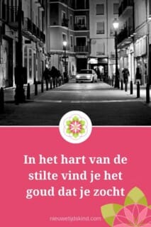 In het hart van de stilte vind je het goud dat je zocht